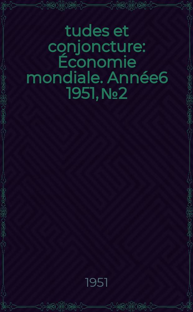 Études et conjoncture : Économie mondiale. Année6 1951, №2
