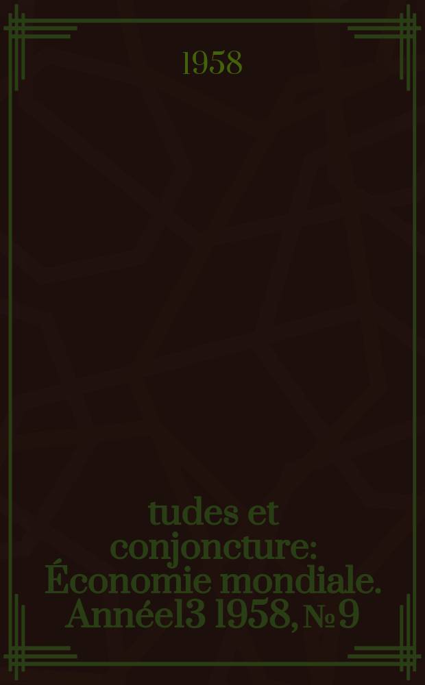 Études et conjoncture : Économie mondiale. Année13 1958, №9