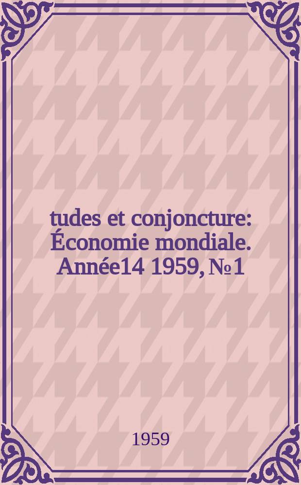 Études et conjoncture : Économie mondiale. Année14 1959, №1