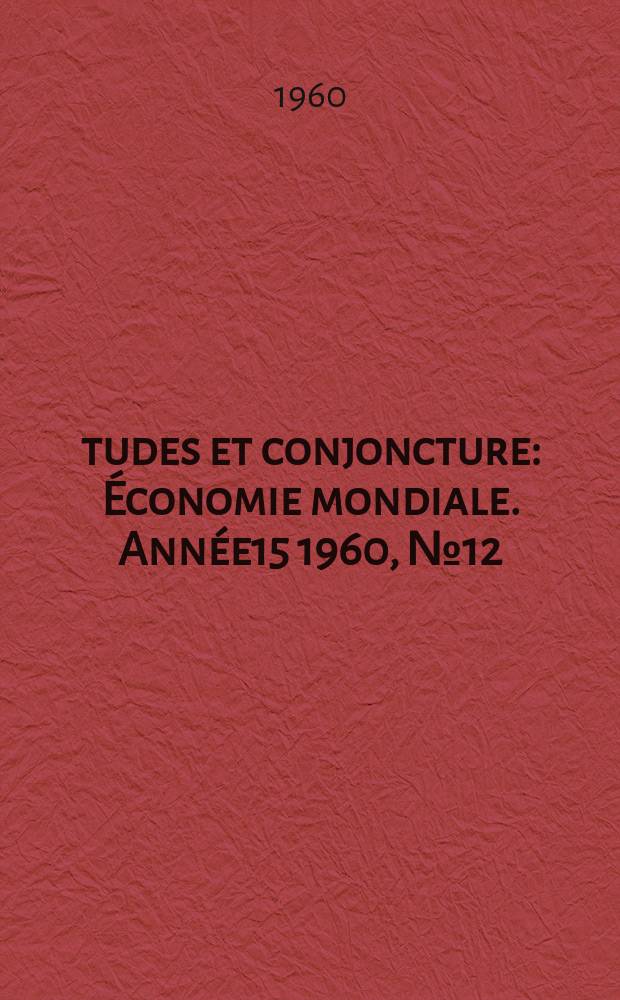 &Eacute;tudes et conjoncture : &Eacute;conomie mondiale. Ann&eacute;e15 1960, №12