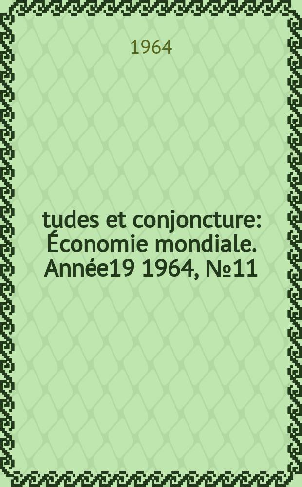 Études et conjoncture : Économie mondiale. Année19 1964, №11