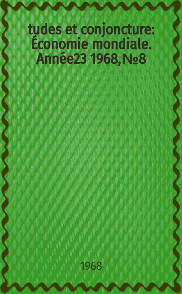 Études et conjoncture : Économie mondiale. Année23 1968, №8