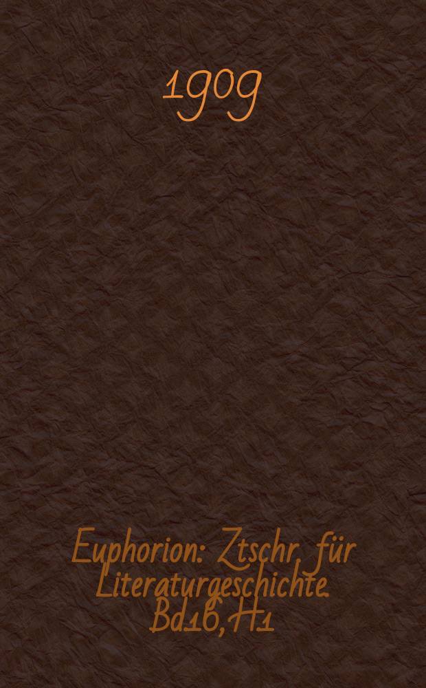 Euphorion : Ztschr. für Literaturgeschichte. Bd.16, H.1