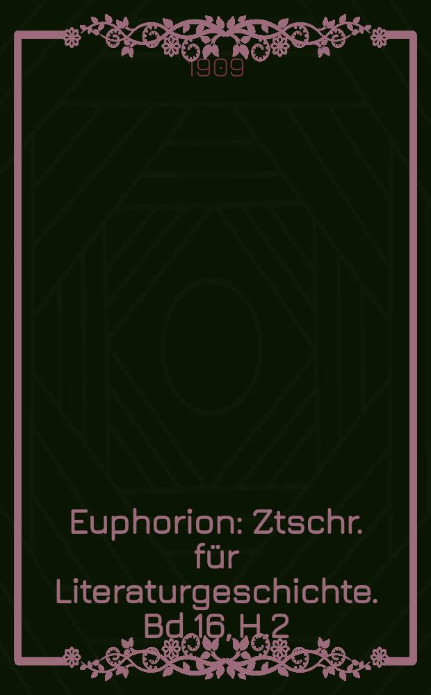 Euphorion : Ztschr. für Literaturgeschichte. Bd.16, H.2