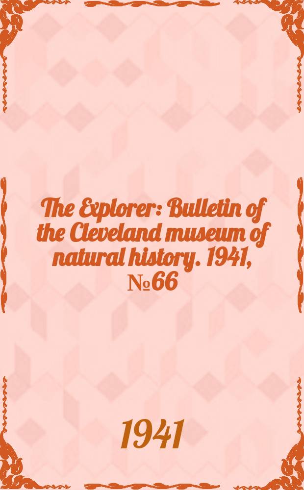 The Explorer : Bulletin of the Cleveland museum of natural history. 1941, №66(Spring)