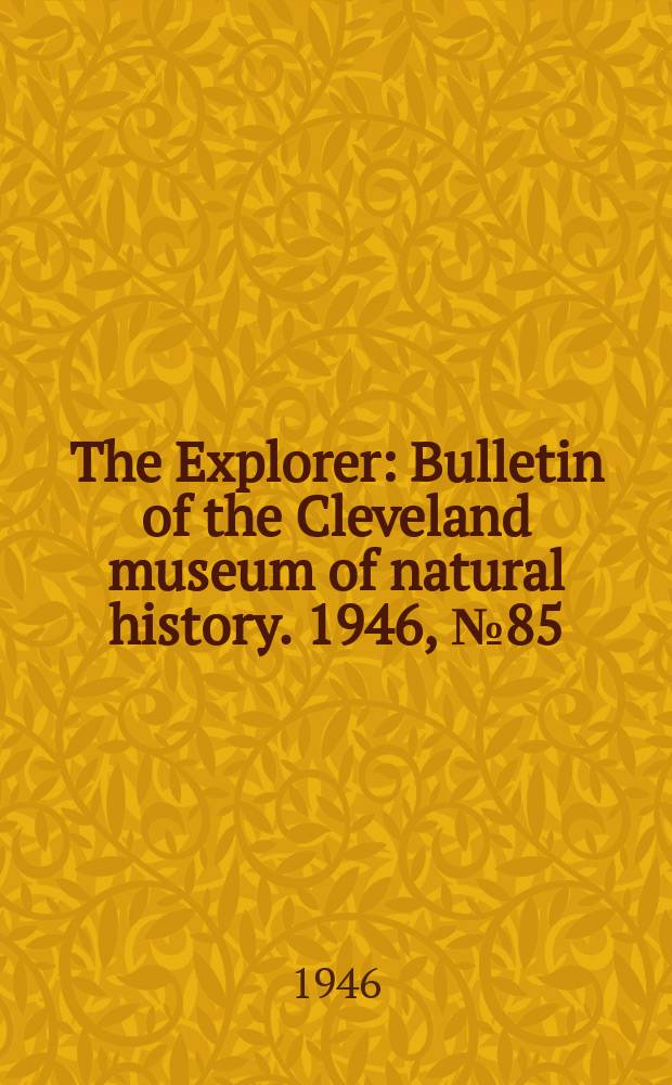 The Explorer : Bulletin of the Cleveland museum of natural history. 1946, №85(Winter)
