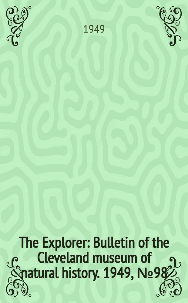 The Explorer : Bulletin of the Cleveland museum of natural history. 1949, №98