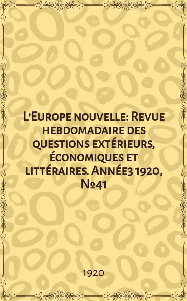 L'Europe nouvelle : Revue hebdomadaire des questions extérieurs, économiques et littéraires. Année3 1920, №41