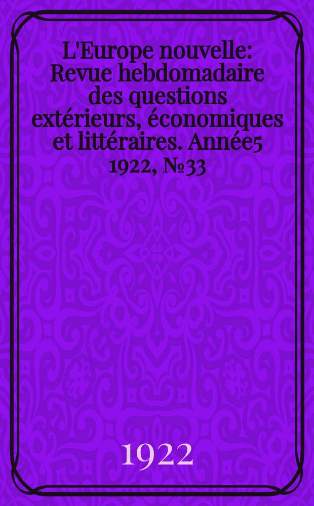 L'Europe nouvelle : Revue hebdomadaire des questions extérieurs, économiques et littéraires. Année5 1922, №33