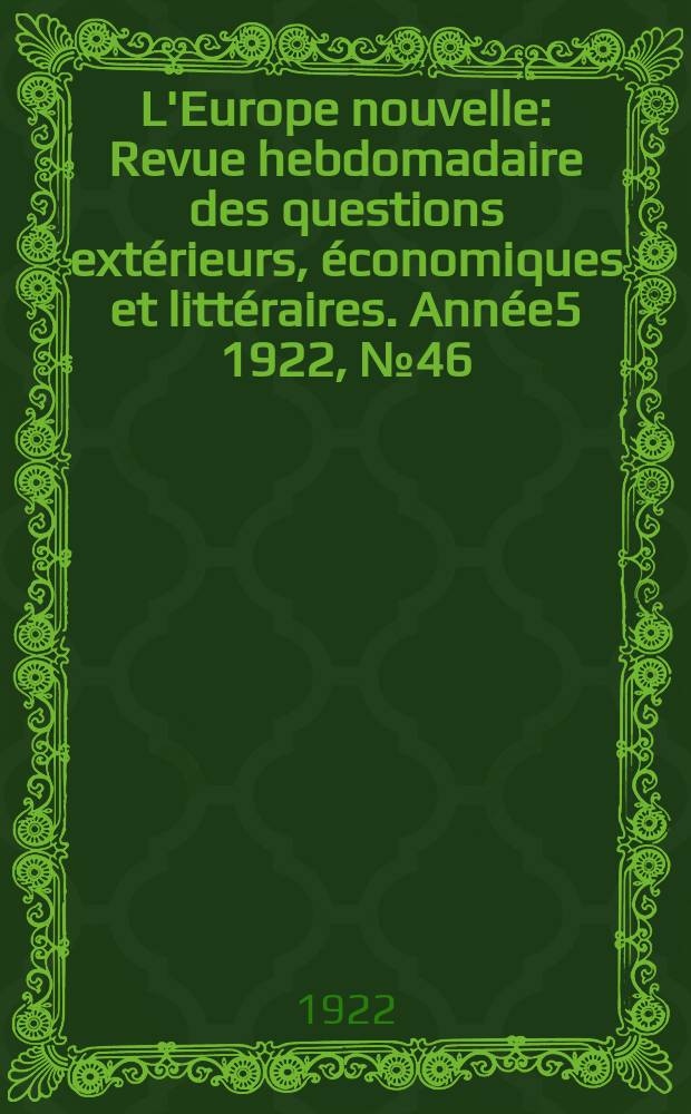 L'Europe nouvelle : Revue hebdomadaire des questions extérieurs, économiques et littéraires. Année5 1922, №46