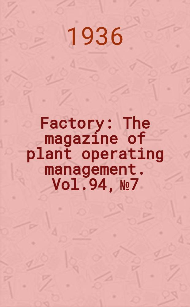 Factory : The magazine of plant operating management. Vol.94, №7