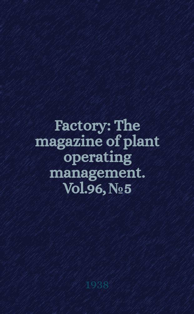 Factory : The magazine of plant operating management. Vol.96, №5