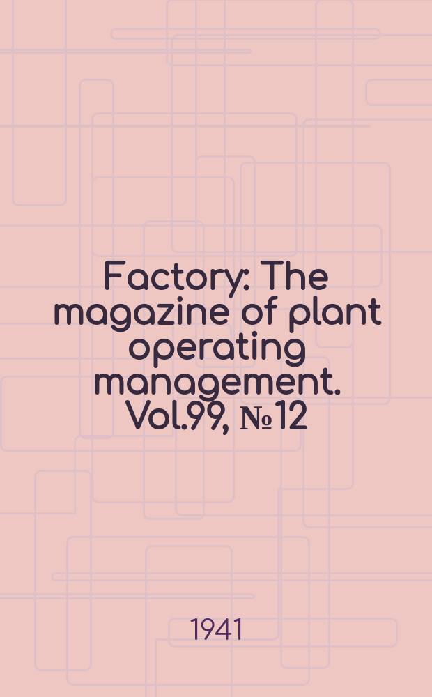 Factory : The magazine of plant operating management. Vol.99, №12