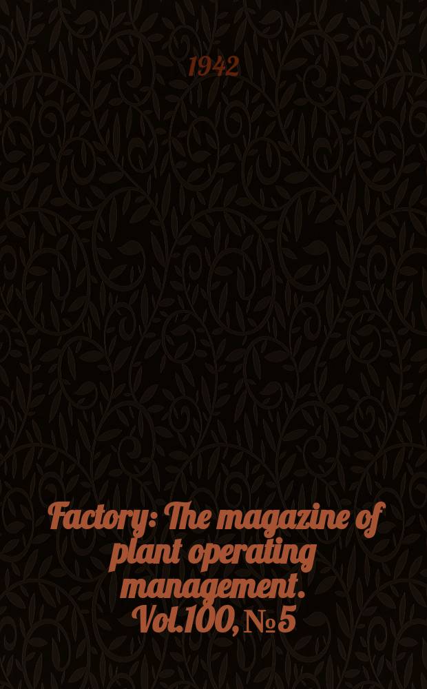 Factory : The magazine of plant operating management. Vol.100, №5