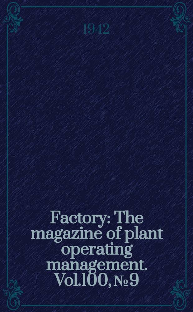 Factory : The magazine of plant operating management. Vol.100, №9