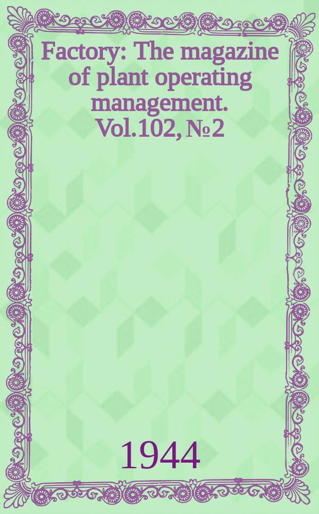 Factory : The magazine of plant operating management. Vol.102, №2