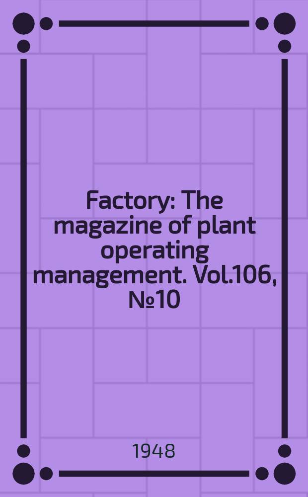 Factory : The magazine of plant operating management. Vol.106, №10