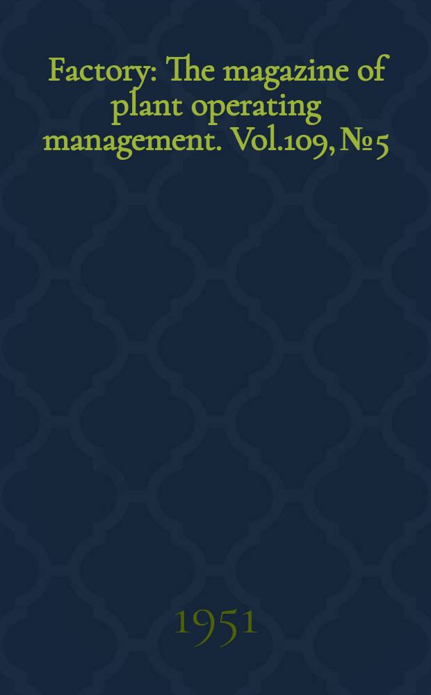 Factory : The magazine of plant operating management. Vol.109, №5