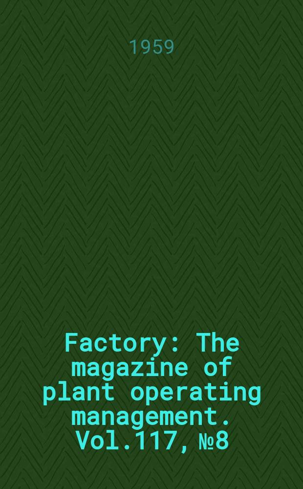 Factory : The magazine of plant operating management. Vol.117, №8