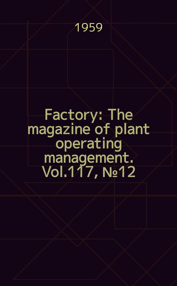 Factory : The magazine of plant operating management. Vol.117, №12