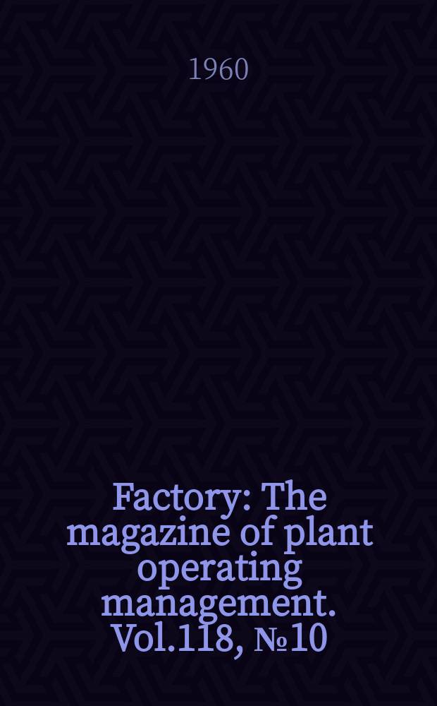 Factory : The magazine of plant operating management. Vol.118, №10