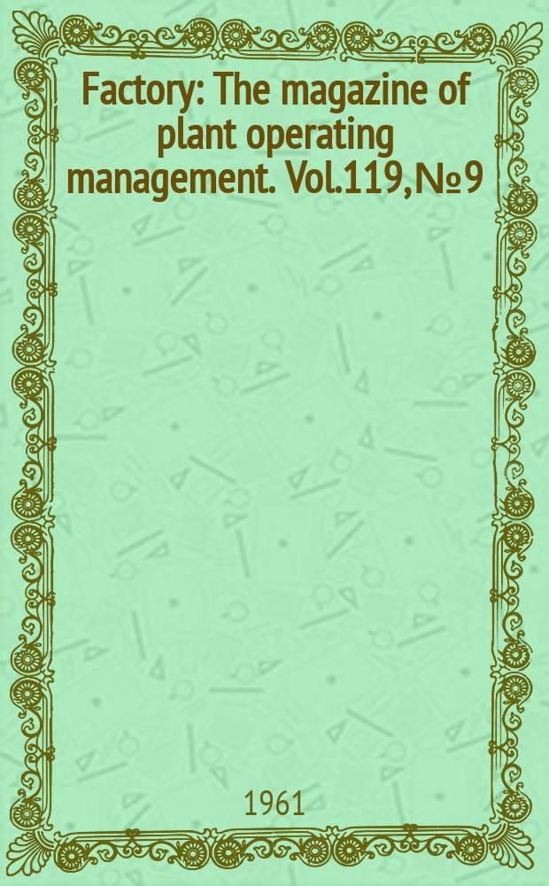 Factory : The magazine of plant operating management. Vol.119, №9