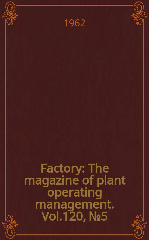 Factory : The magazine of plant operating management. Vol.120, №5