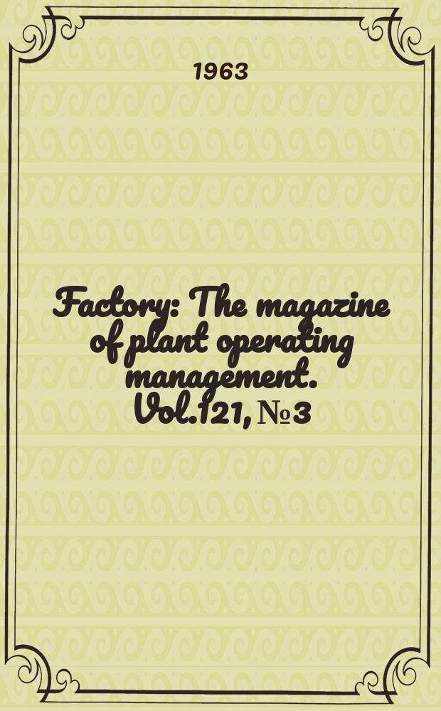 Factory : The magazine of plant operating management. Vol.121, №3