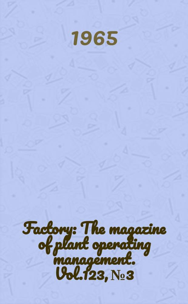 Factory : The magazine of plant operating management. Vol.123, №3