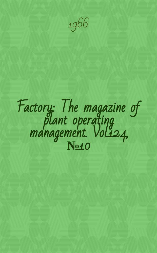 Factory : The magazine of plant operating management. Vol.124, №10