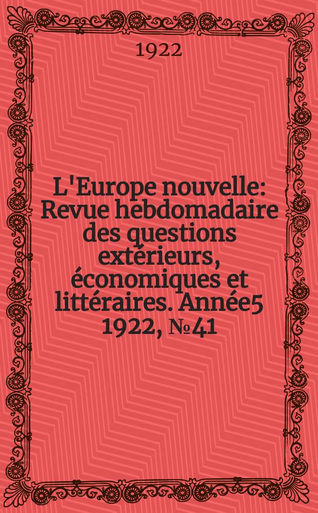 L'Europe nouvelle : Revue hebdomadaire des questions extérieurs, économiques et littéraires. Année5 1922, №41