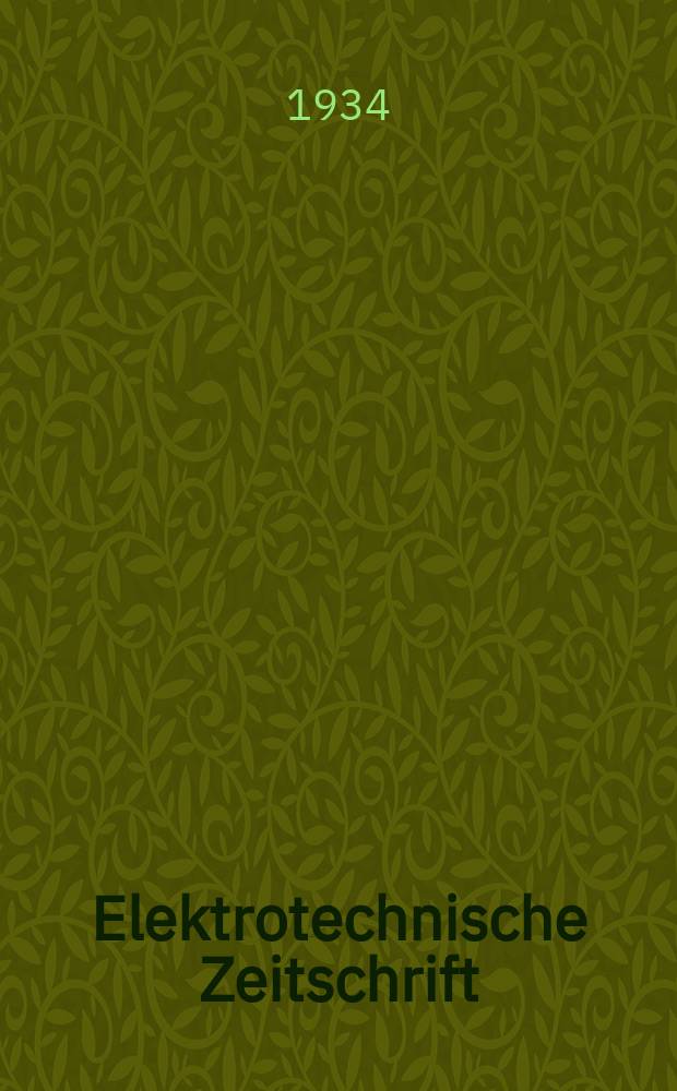 Elektrotechnische Zeitschrift : Zentralblatt für Elektrotechnik Organ des elektrotechnischen Vereins seit 1880 und des Verbandes deutscher Elektrotechniker seit 1894. Jg.55 1934, H.41