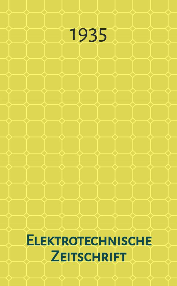 Elektrotechnische Zeitschrift : Zentralblatt f&uuml;r Elektrotechnik Organ des elektrotechnischen Vereins seit 1880 und des Verbandes deutscher Elektrotechniker seit 1894. Jg.56 1935, H.49