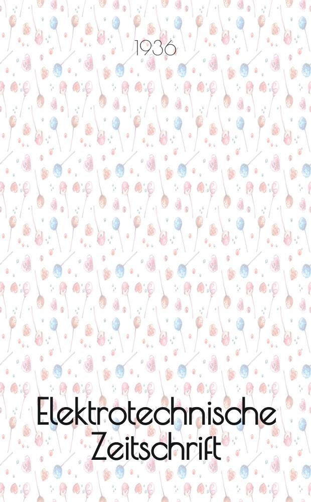 Elektrotechnische Zeitschrift : Zentralblatt f&uuml;r Elektrotechnik Organ des elektrotechnischen Vereins seit 1880 und des Verbandes deutscher Elektrotechniker seit 1894. Jg.57 1936, H.18
