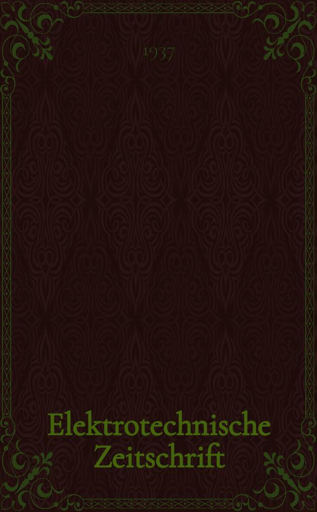 Elektrotechnische Zeitschrift : Zentralblatt für Elektrotechnik Organ des elektrotechnischen Vereins seit 1880 und des Verbandes deutscher Elektrotechniker seit 1894. Jg.58 1937, H.28