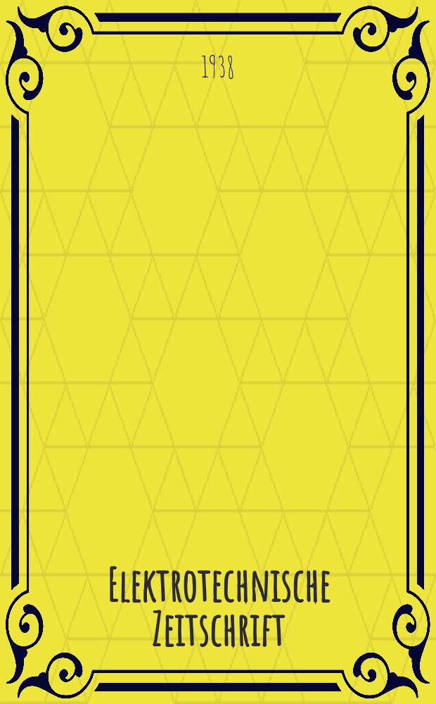 Elektrotechnische Zeitschrift : Zentralblatt f&uuml;r Elektrotechnik Organ des elektrotechnischen Vereins seit 1880 und des Verbandes deutscher Elektrotechniker seit 1894. Jg.59 1938, H.24