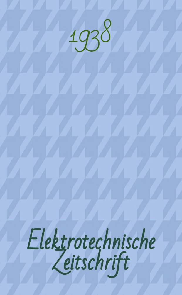 Elektrotechnische Zeitschrift : Zentralblatt f&uuml;r Elektrotechnik Organ des elektrotechnischen Vereins seit 1880 und des Verbandes deutscher Elektrotechniker seit 1894. Jg.59 1938, H.41