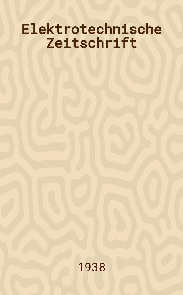 Elektrotechnische Zeitschrift : Zentralblatt f&uuml;r Elektrotechnik Organ des elektrotechnischen Vereins seit 1880 und des Verbandes deutscher Elektrotechniker seit 1894. Jg.59 1938, H.44
