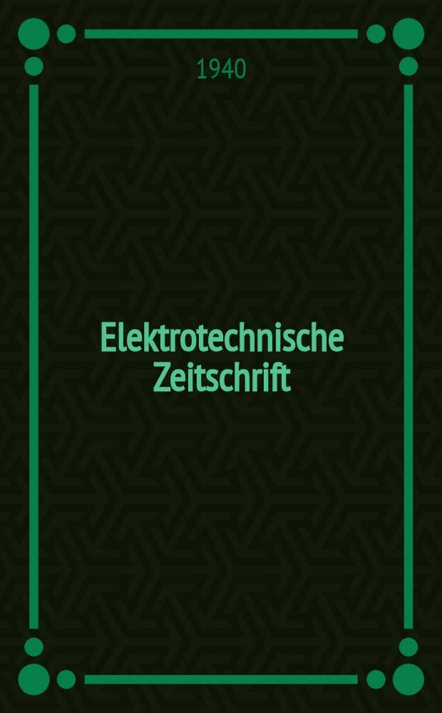 Elektrotechnische Zeitschrift : Zentralblatt f&uuml;r Elektrotechnik Organ des elektrotechnischen Vereins seit 1880 und des Verbandes deutscher Elektrotechniker seit 1894. Jg.61 1940, H.21