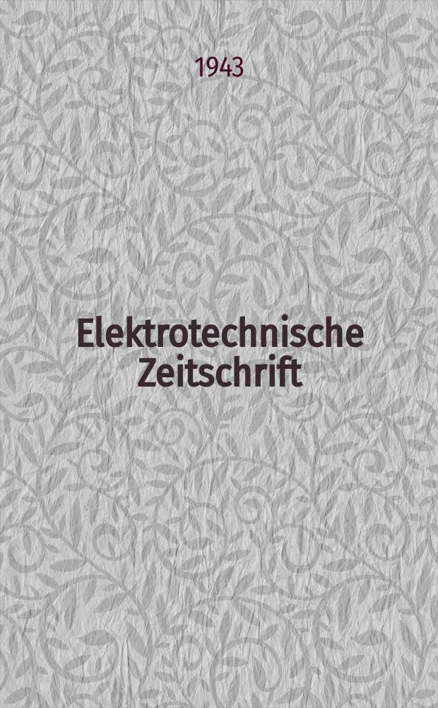 Elektrotechnische Zeitschrift : Zentralblatt f&uuml;r Elektrotechnik Organ des elektrotechnischen Vereins seit 1880 und des Verbandes deutscher Elektrotechniker seit 1894. Jg.64 1943, H.44