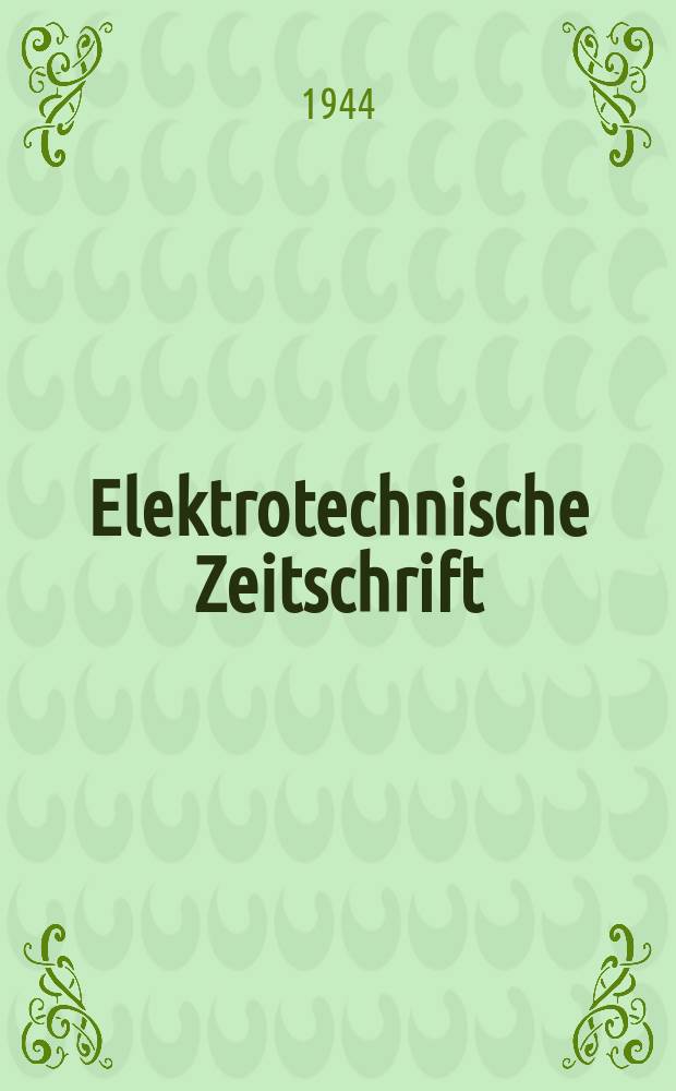 Elektrotechnische Zeitschrift : Zentralblatt für Elektrotechnik Organ des elektrotechnischen Vereins seit 1880 und des Verbandes deutscher Elektrotechniker seit 1894. Jg.65 1944, H.19
