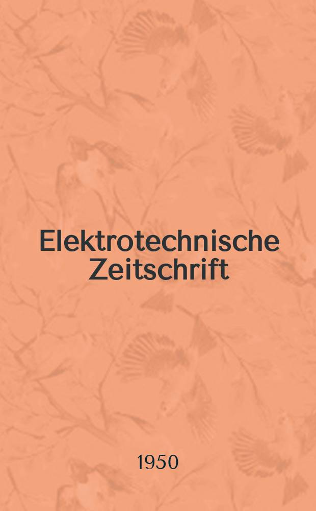 Elektrotechnische Zeitschrift : Zentralblatt für Elektrotechnik Organ des elektrotechnischen Vereins seit 1880 und des Verbandes deutscher Elektrotechniker seit 1894. Jg.71 1950, H.6