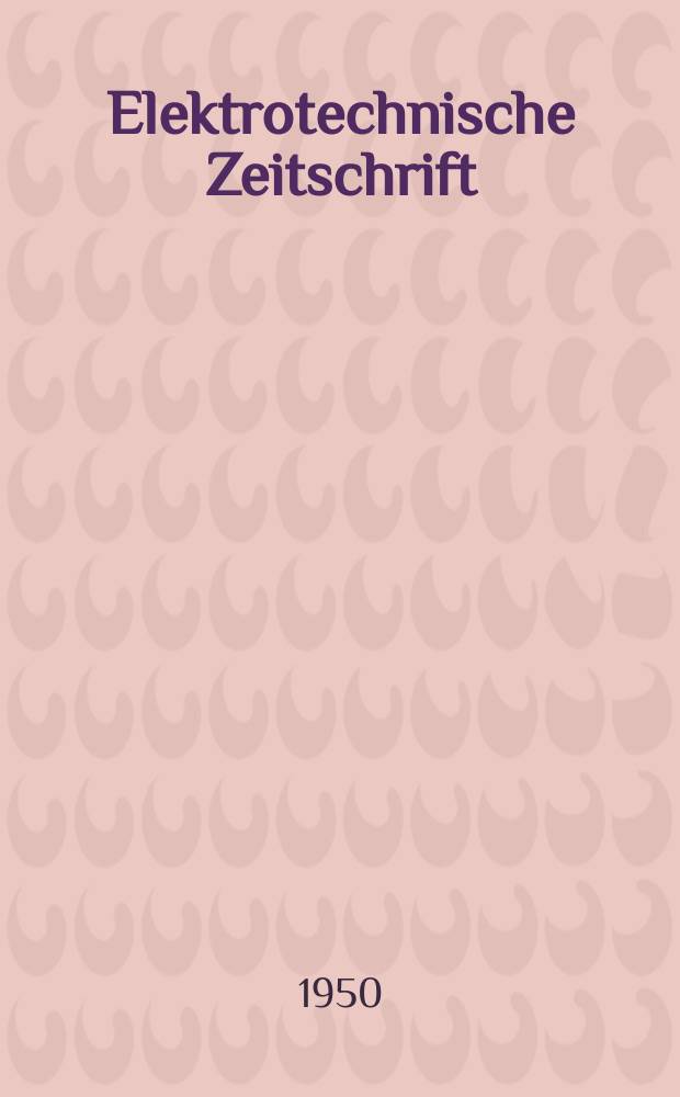 Elektrotechnische Zeitschrift : Zentralblatt f&uuml;r Elektrotechnik Organ des elektrotechnischen Vereins seit 1880 und des Verbandes deutscher Elektrotechniker seit 1894. Jg.71 1950, H.20