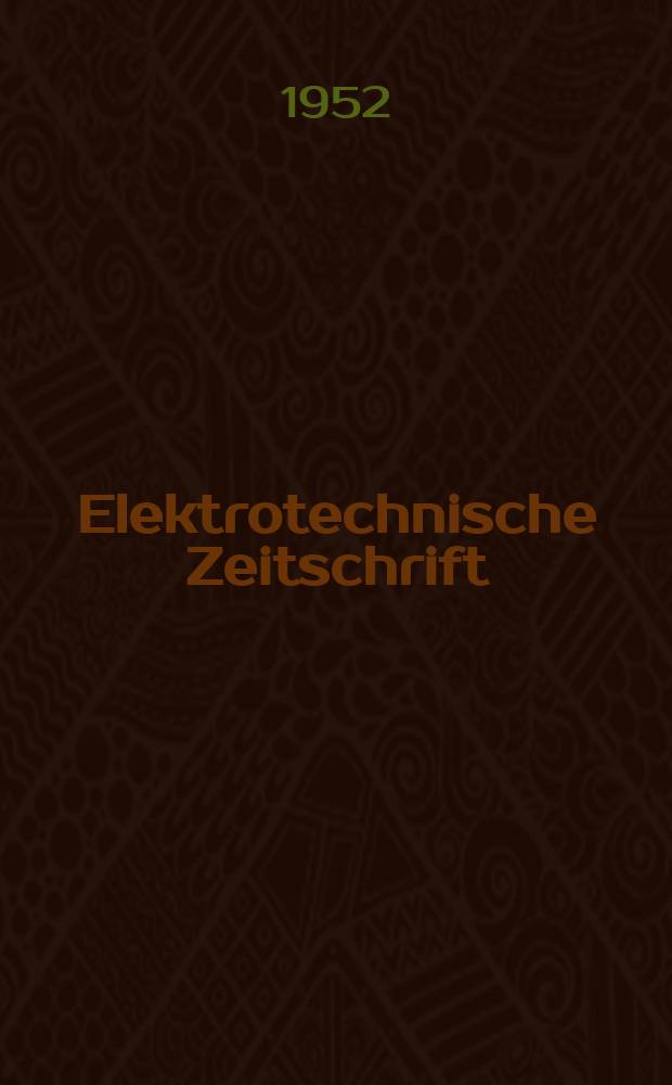 Elektrotechnische Zeitschrift : Zentralblatt für Elektrotechnik Organ des elektrotechnischen Vereins seit 1880 und des Verbandes deutscher Elektrotechniker seit 1894. Jg.73 1952, H.3