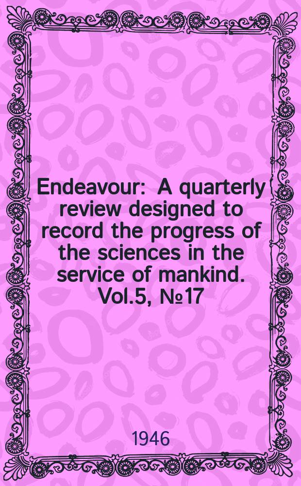 Endeavour : A quarterly review designed to record the progress of the sciences in the service of mankind. Vol.5, №17