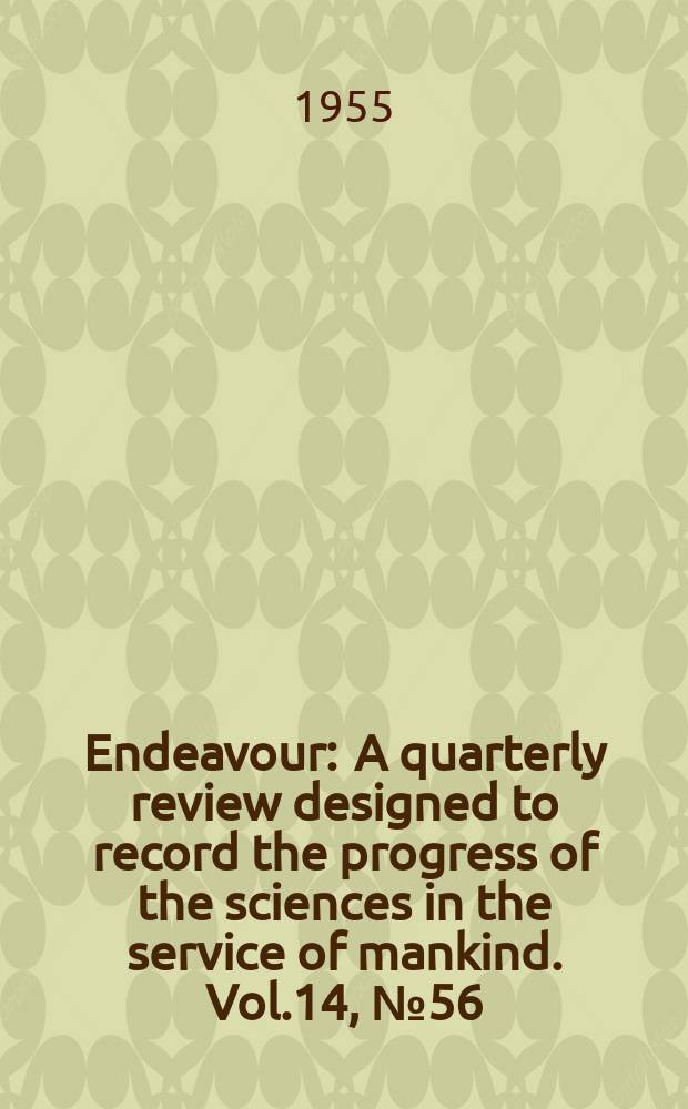 Endeavour : A quarterly review designed to record the progress of the sciences in the service of mankind. Vol.14, №56