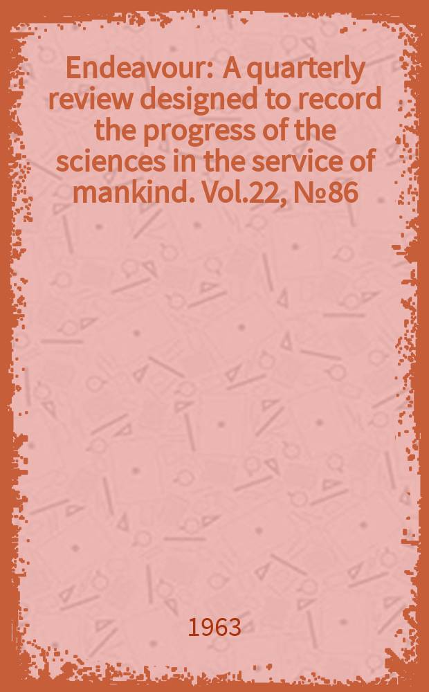 Endeavour : A quarterly review designed to record the progress of the sciences in the service of mankind. Vol.22, №86