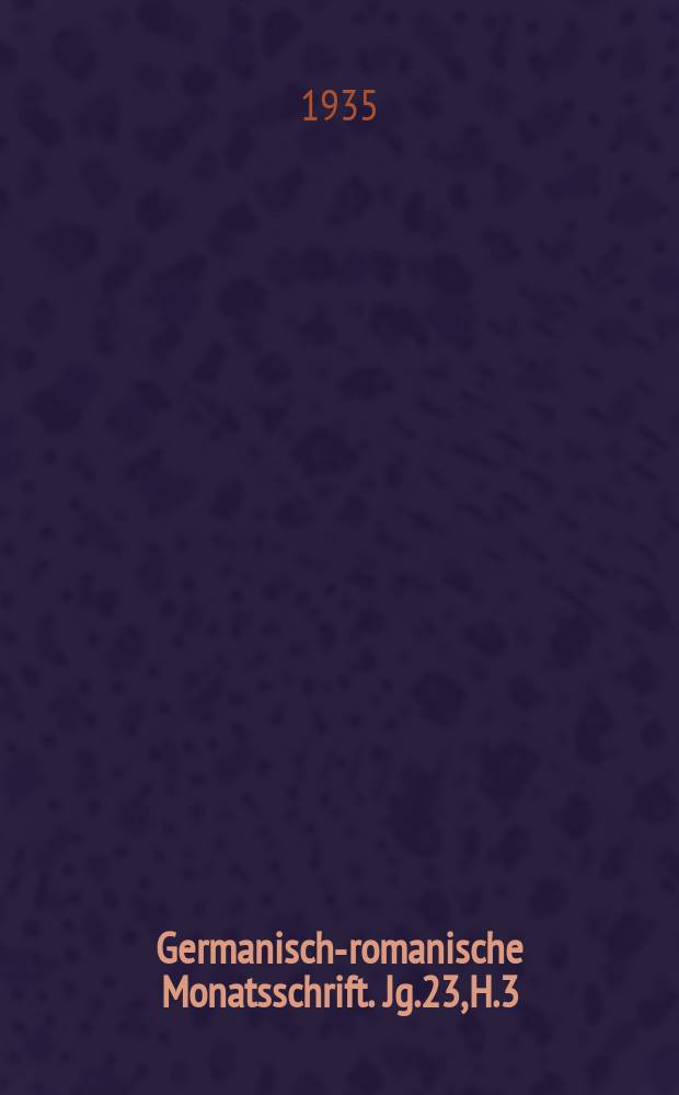 Germanisch-romanische Monatsschrift. Jg.23, H.3