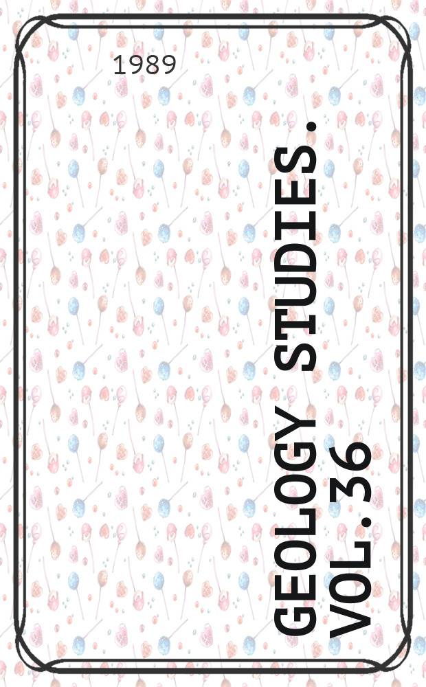 Geology studies. Vol.36