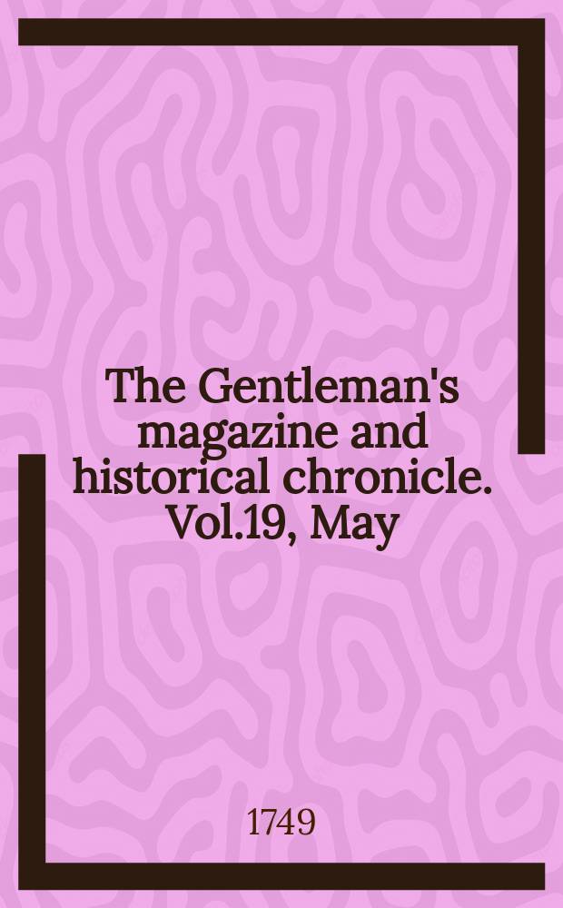 The Gentleman's magazine and historical chronicle. Vol.19, May